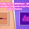 FeetFinder Vs FunWithFeet - Which is the Best Choice for Your Foot Fetish Desires