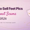 How to sell feet pics without getting scammed in 2026