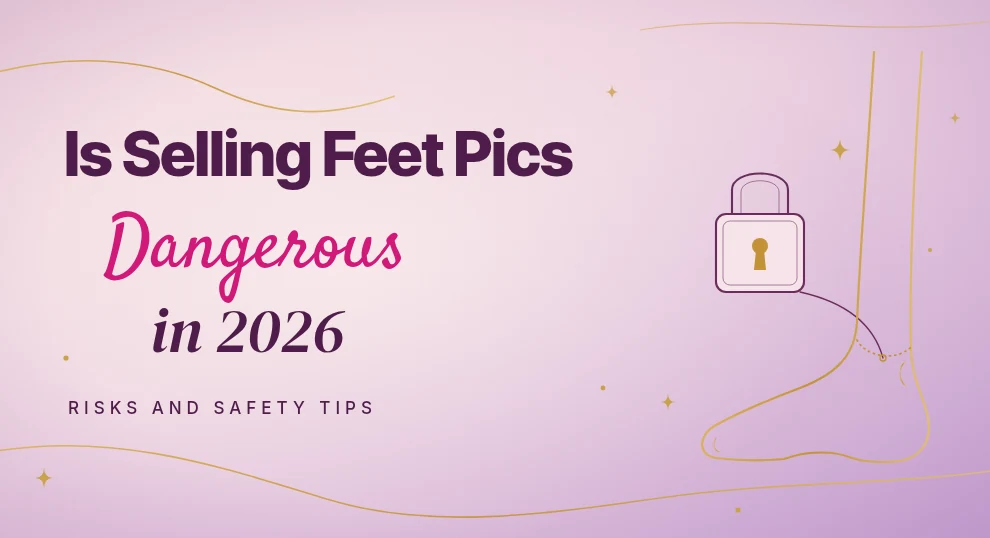 Is selling feet pics dangerous in 2026, risks and safety tips