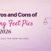 The pros and cons of selling feet pics in 2026