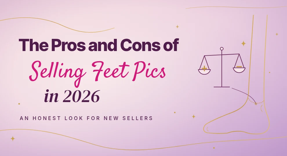 The pros and cons of selling feet pics in 2026